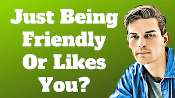 How to tell if a guy is interested in you or just being friendly