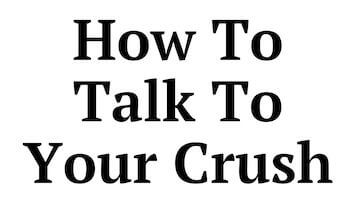 How to Talk to Your Crush