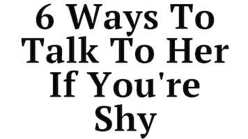 How to Talk to Girls If You’re Shy or Socially Awkward