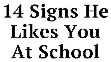 14 Signs He Likes You at School
