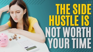 The 3 Reasons a Side Hustle Is NOT Worth Your Time