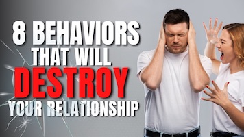 The 8 Behaviors that Will Destroy Your Relationship